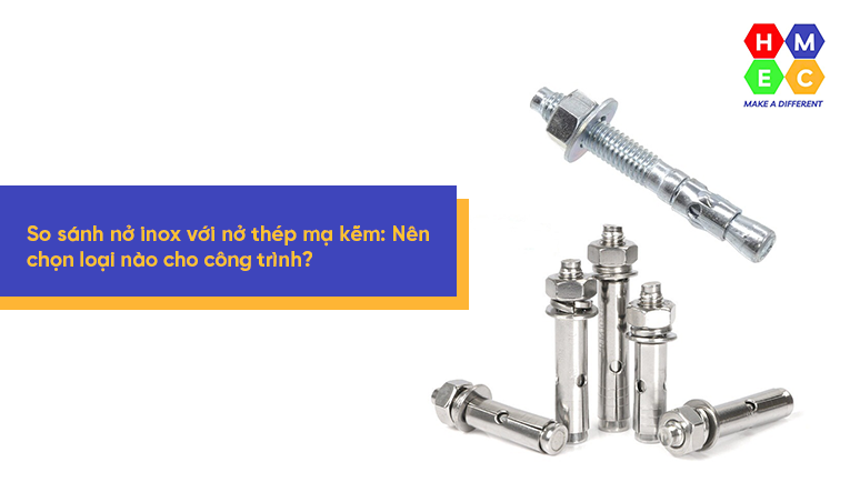 So sánh nở inox với nở thép mạ kẽm: Nên chọn loại nào cho công trình?